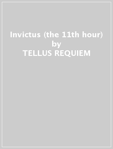 Invictus (the 11th hour) - TELLUS REQUIEM