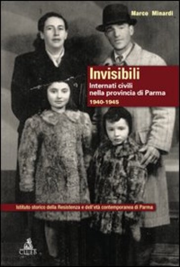 Invisibili. Internati civili nella provincia di Parma 1940-1945 - Marco Minardi