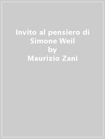 Invito al pensiero di Simone Weil - Maurizio Zani