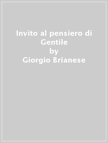 Invito al pensiero di Gentile - Giorgio Brianese