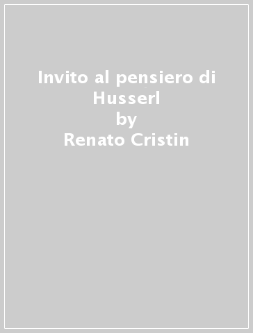 Invito al pensiero di Husserl - Renato Cristin