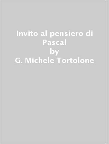 Invito al pensiero di Pascal - G. Michele Tortolone