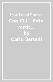 Invito all arte. Con CLIL. Ediz. verde. Per le Scuole superiori. Con e-book. Con espansione online. Vol. 1: Dalla Preistoria al Medioevo