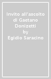 Invito all ascolto di Gaetano Donizetti