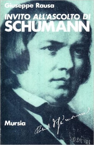 Invito all'ascolto di Robert Schumann - Giuseppe Rausa