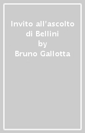 Invito all ascolto di Bellini