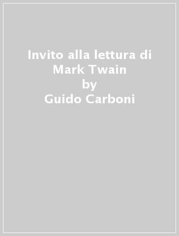 Invito alla lettura di Mark Twain - Guido Carboni