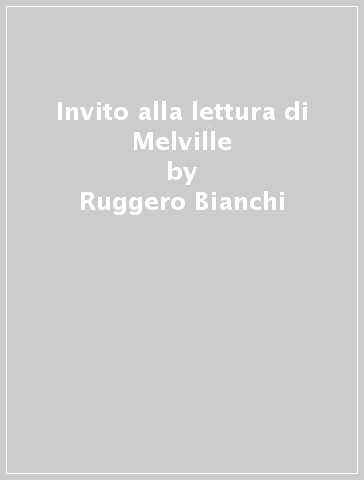 Invito alla lettura di Melville - Ruggero Bianchi