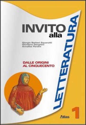 Invito alla letteratura. Per le Scuole superiori. 1. - Giorgio Barberi Squarotti - Giordano Genghini - Annalisa Pardini