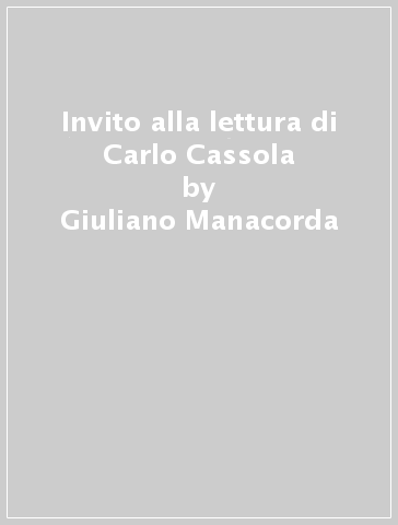 Invito alla lettura di Carlo Cassola - Giuliano Manacorda