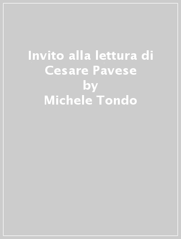 Invito alla lettura di Cesare Pavese - Michele Tondo