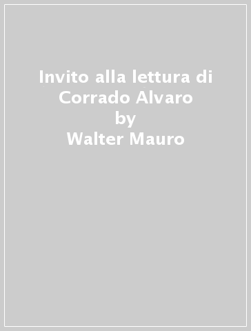 Invito alla lettura di Corrado Alvaro - Walter Mauro