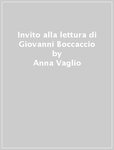 Invito alla lettura di Giovanni Boccaccio - Anna Vaglio