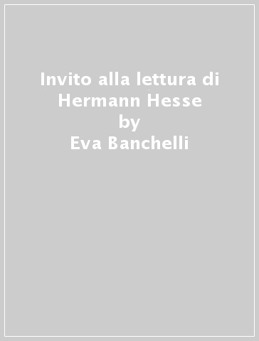 Invito alla lettura di Hermann Hesse - Eva Banchelli