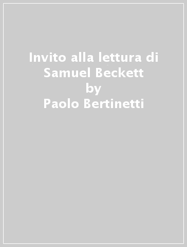 Invito alla lettura di Samuel Beckett - Paolo Bertinetti