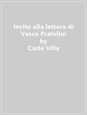 Invito alla lettura di Vasco Pratolini - Carlo Villa