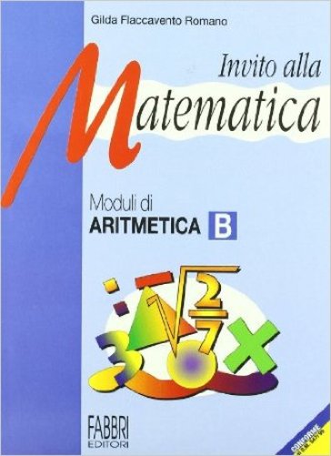 Invito alla matematica. Moduli di aritmetica B. Per la Scuola media - Gilda Flaccavento Romano