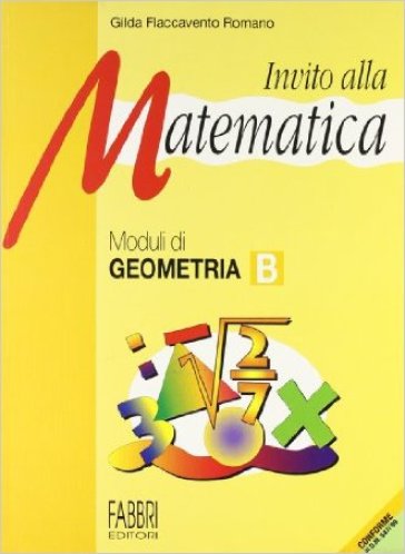 Invito alla matematica. Moduli di geometria B. Per la Scuola media - Gilda Flaccavento Romano