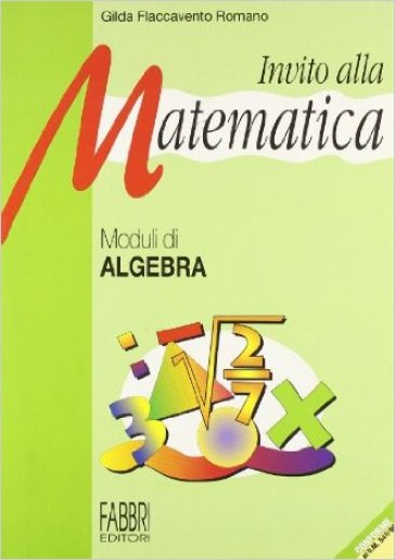 Invito alla matematica. Moduli di algebra. Per la Scuola media - Gilda Flaccavento Romano