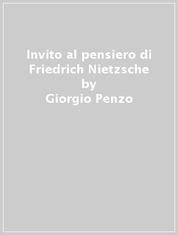 Invito al pensiero di Friedrich Nietzsche - Giorgio Penzo