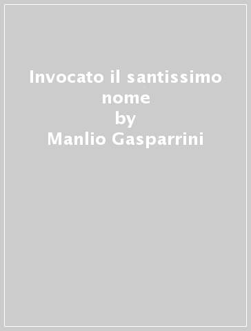 Invocato il santissimo nome - Manlio Gasparrini