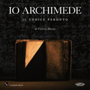 Io Archimede. Il codice perduto. Ediz. italiana e inglese. Con DVD video - Vittorio Muscia