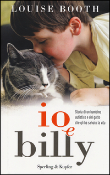 Io e Billy. Storia di un bambino autistico e del gatto che gli ha salvato la vita - Louise Booth