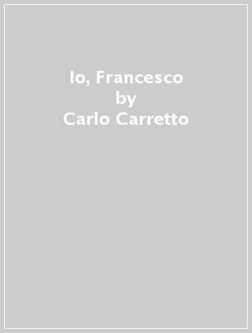 Io, Francesco - Carlo Carretto