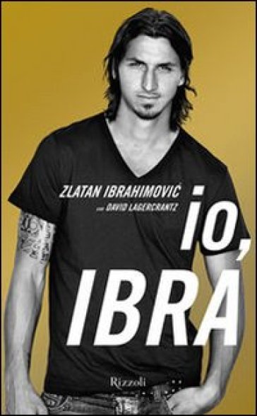 Io, Ibra - Zlatan Ibrahimovic - David Lagercrantz