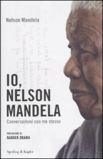 Io, Nelson Mandela. Conversazioni con me stesso - Nelson Mandela