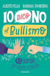 Io dico no al bullismo. 10 parole per capire il mondo