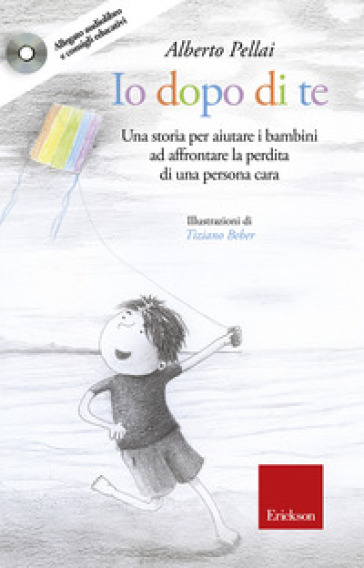 Io dopo di te. Una storia per aiutare i bambini ad affrontare la perdita di una persona cara. Con CD-Audio - Alberto Pellai