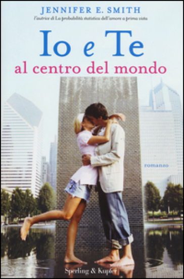 Io e te al centro del mondo - Jennifer E. Smith