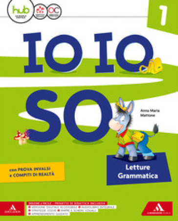 Io io so. Letture. Per la Scuola elementare. Con e-book. Con espansione online. Con 8 libri: Letture grammatica-Metodo-Libro delle discipline-Quaderno delle 4 grafie-Quaderno dell'accoglienza-Alfabetiere individuale-Lettere mobili-Linea dei numeri. 1. - A. M. Mattone - Antonia Tordella - Giusy Rizzolito