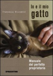 Io e il mio gatto. Manuale del perfetto proprietario