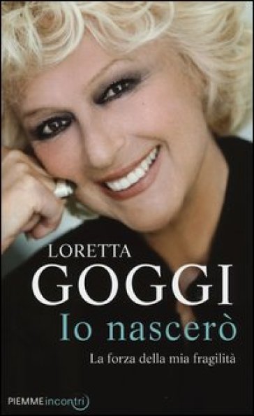 Io nascerò. La forza della mia fragilità - Loretta Goggi