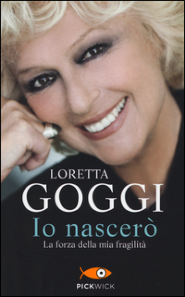 Io nascerò. La forza della mia fragilità - Loretta Goggi