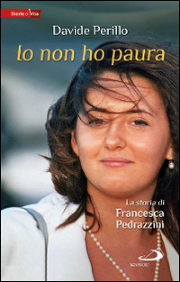 Io non ho paura. La storia di Francesca Pedrazzini - Davide Perillo