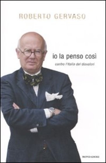 Io la penso così. Contro l'Italia dei disvalori - Roberto Gervaso