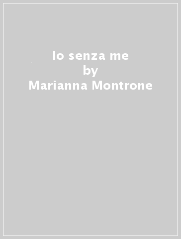 Io senza me - Marianna Montrone