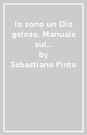 Io sono un Dio geloso. Manuale sul Pentateuco e i libri storici