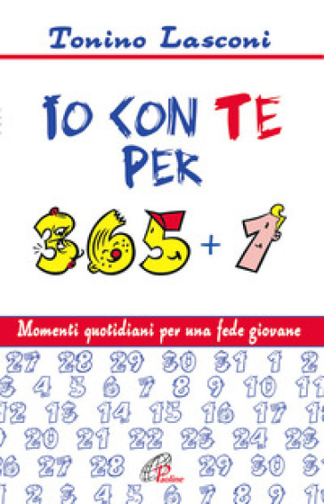 Io con te per 365+1. Momenti quotidiani per una fede giovane - Tonino Lasconi