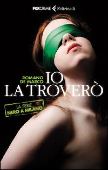 Io la troverò. La serie Nero a Milano - Romano De Marco