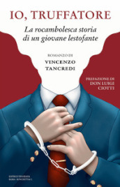 Io, truffatore. La rocambolesca storia di un giovane lestofante