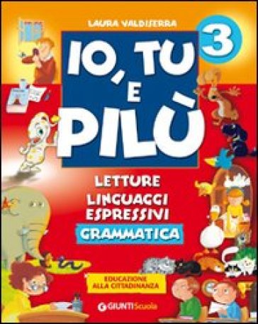 Io, tu e Pilù. Corso sussidiario per la 3ª classe elementare