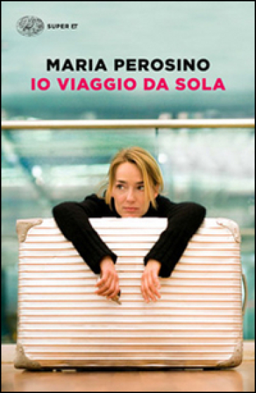 Io viaggio da sola - Maria Perosino