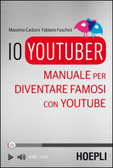 Io youtuber. Manuale per diventare famosi con Youtube - Massimo Carboni - Fabiano Foschini