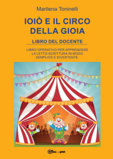 Ioiò e il circo della gioia. Libro del docente - Marilena Toninelli