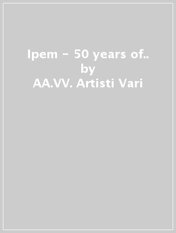 Ipem - 50 years of.. - AA.VV. Artisti Vari