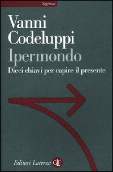 Ipermondo. Dieci chiavi per capire il presente - Vanni Codeluppi